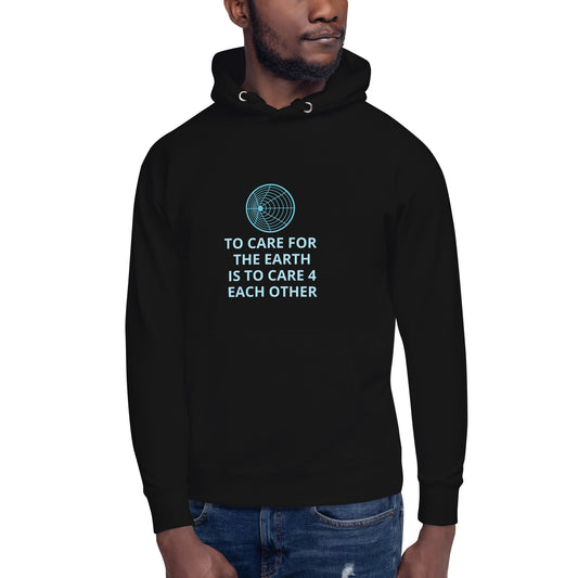 To Care for the Earth is to Care 4 Each Other Unisex Hoodie