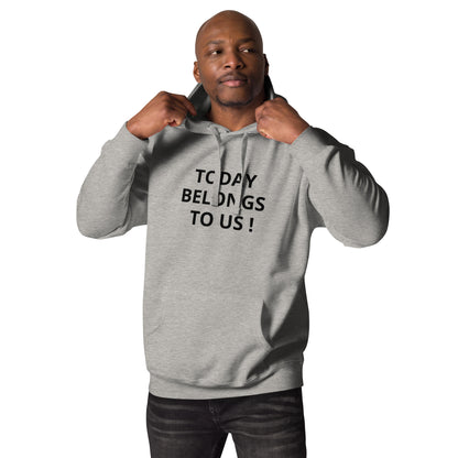 Today Belongs To Us Unisex Hoodie