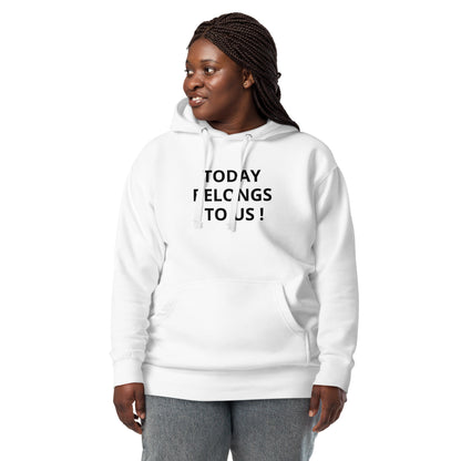 Today Belongs To Us Unisex Hoodie