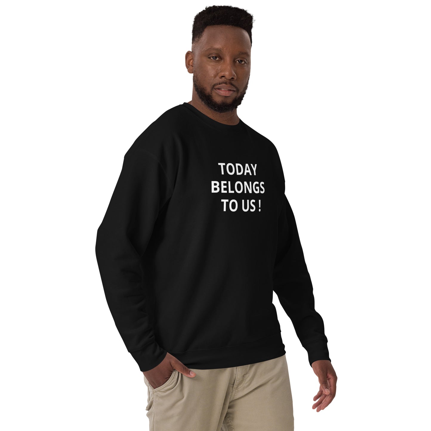 Today Belongs To Us Unisex Premium Sweatshirt